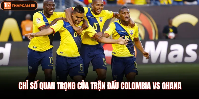 Colombia Vs Ghana 04/07 08:30 Đại Chiến Giữa 2 Châu Lục 2 Chỉ số quan trọng của trận đấu Colombia vs Ghana