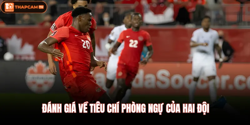 Nam Phi Vs Canada 29/06 02:00 - Sự Chờ Đợi Cơn Mưa Bàn Thắng 4 Đánh giá về tiêu chí phòng ngự của hai đội