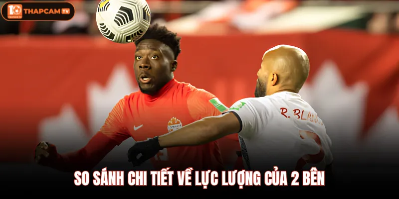 Nam Phi Vs Canada 29/06 02:00 - Sự Chờ Đợi Cơn Mưa Bàn Thắng 3 So sánh chi tiết về lực lượng của 2 bên