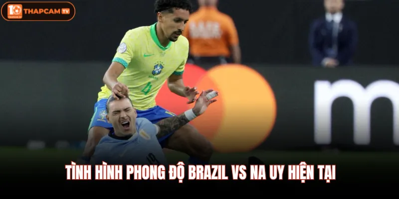Brazil VS Na Uy | Trận Cầu Tâm Điểm Vòng 1/8 World Cup 2026 2 Tình hình phong độ Brazil VS Na Uy hiện tại